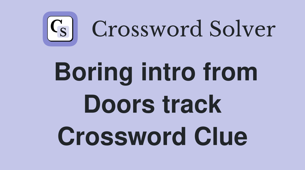 Boring intro from Doors track Crossword Clue