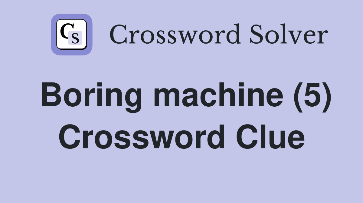 Boring machine (5) Crossword Clue