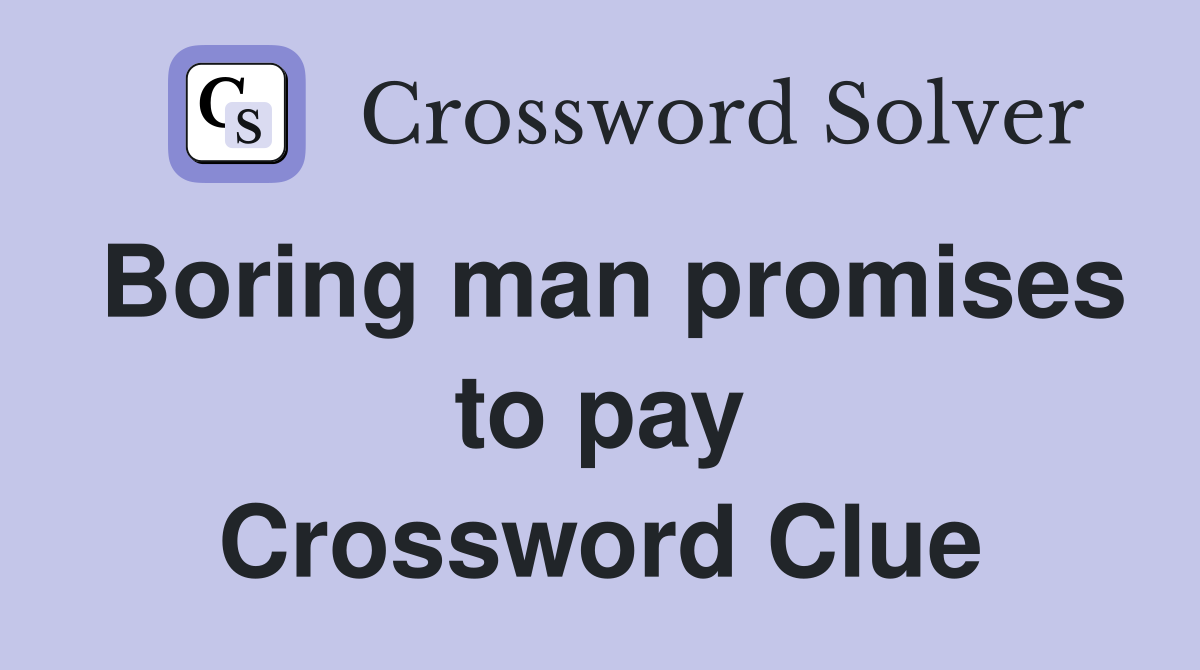 Boring man promises to pay Crossword Clue