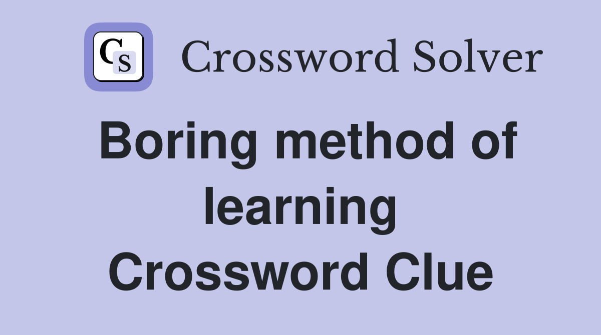 Boring method of learning Crossword Clue