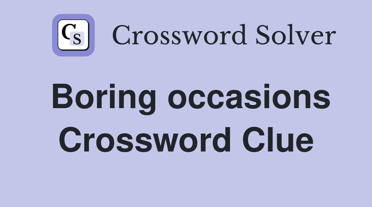 Boring occasions Crossword Clue