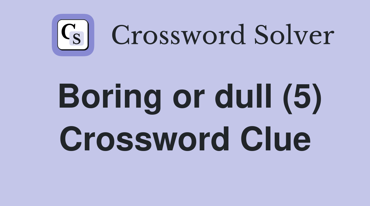 Boring or dull (5) Crossword Clue