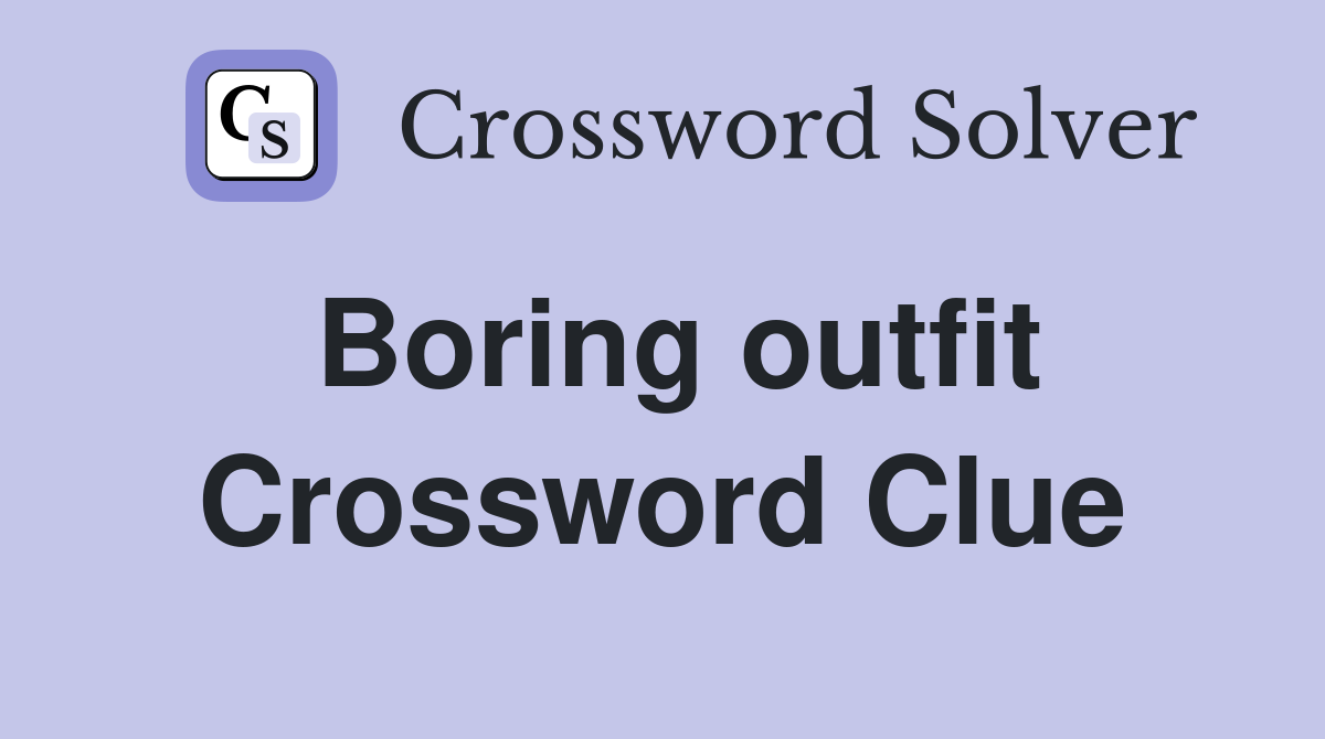 Boring outfit Crossword Clue