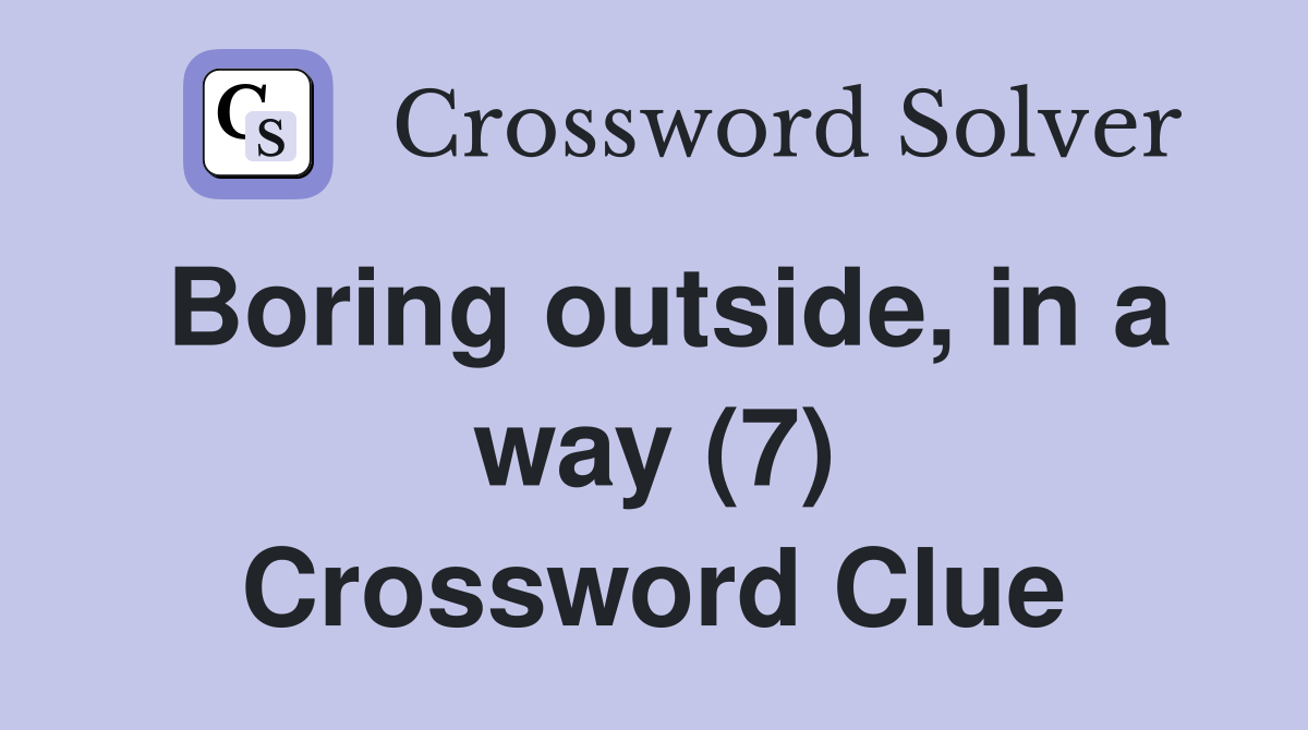 Boring outside, in a way (7) Crossword Clue
