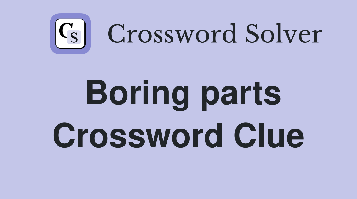 Boring parts Crossword Clue