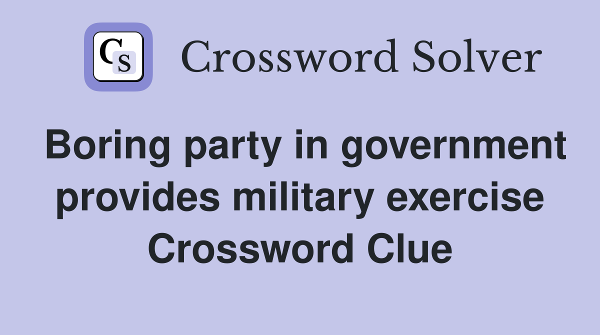 Boring party in government provides military exercise Crossword Clue