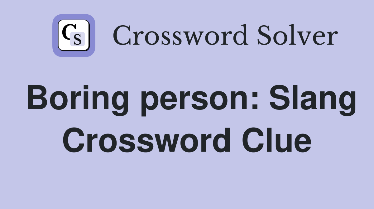 Boring person: Slang Crossword Clue