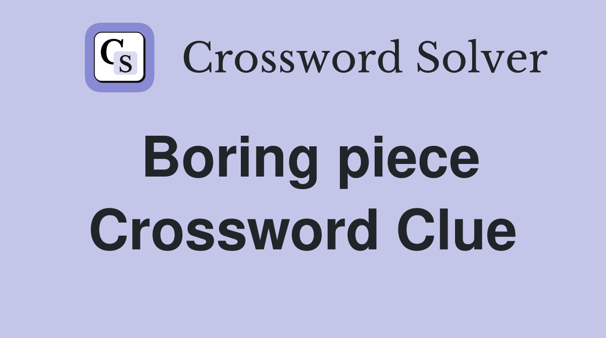 Boring piece Crossword Clue