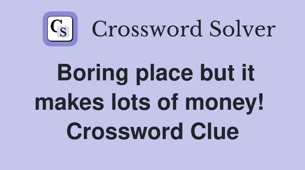 Boring place but it makes lots of money!  Crossword Clue