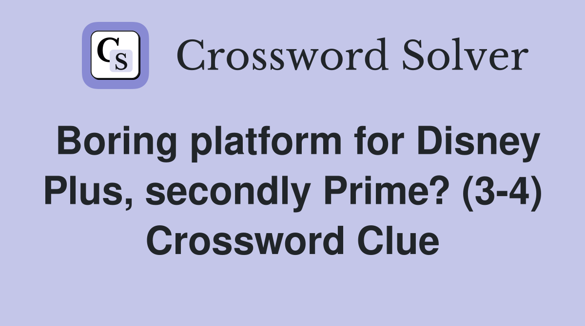 Boring platform for Disney Plus, secondly Prime? (3-4) Crossword Clue