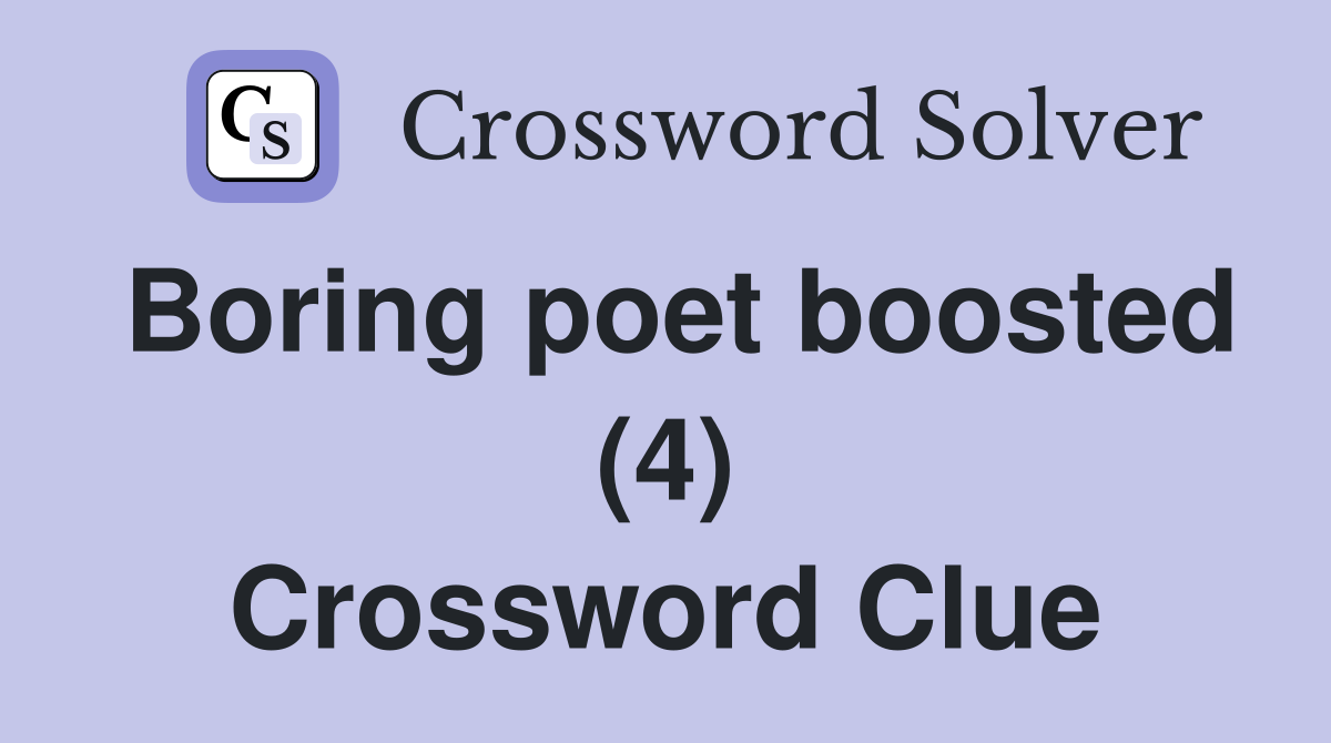 Boring poet boosted (4) Crossword Clue