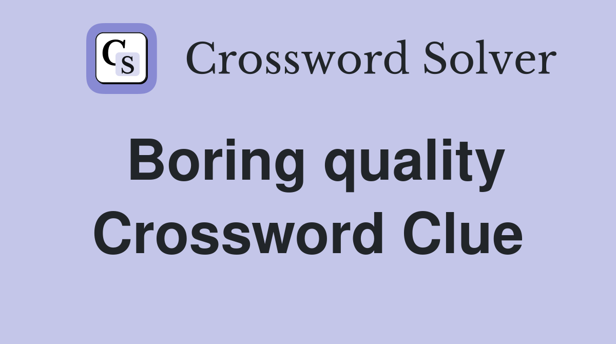 Boring quality Crossword Clue