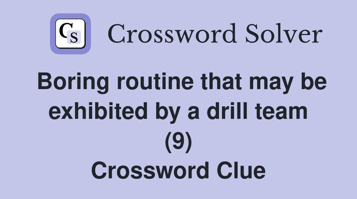 Boring routine that may be exhibited by a drill team (9) Crossword Clue