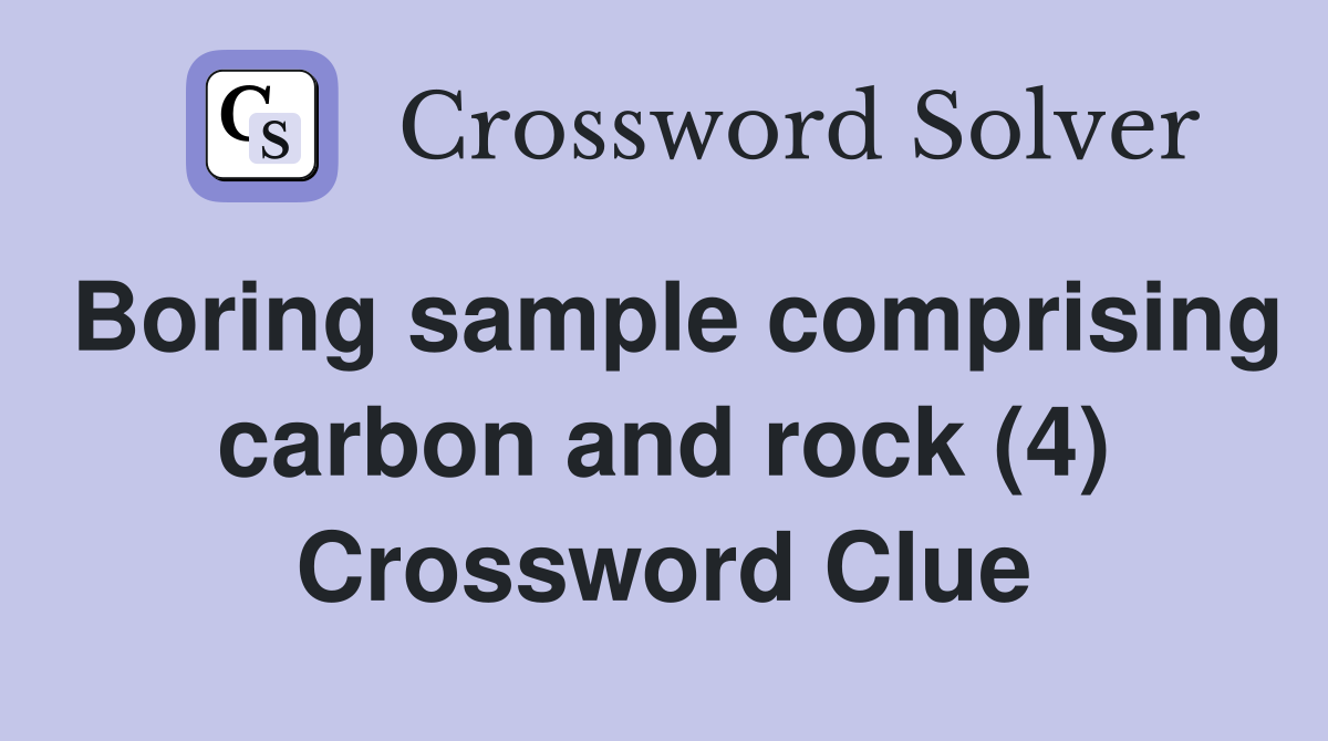 Boring sample comprising carbon and rock (4) Crossword Clue