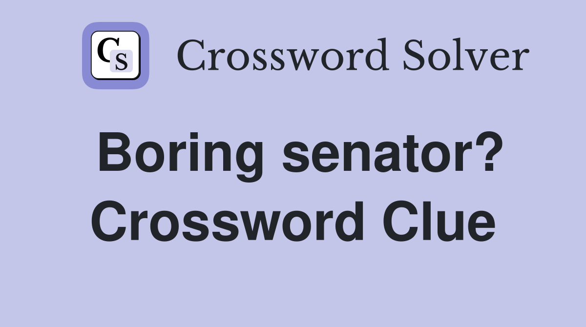 Boring senator? Crossword Clue