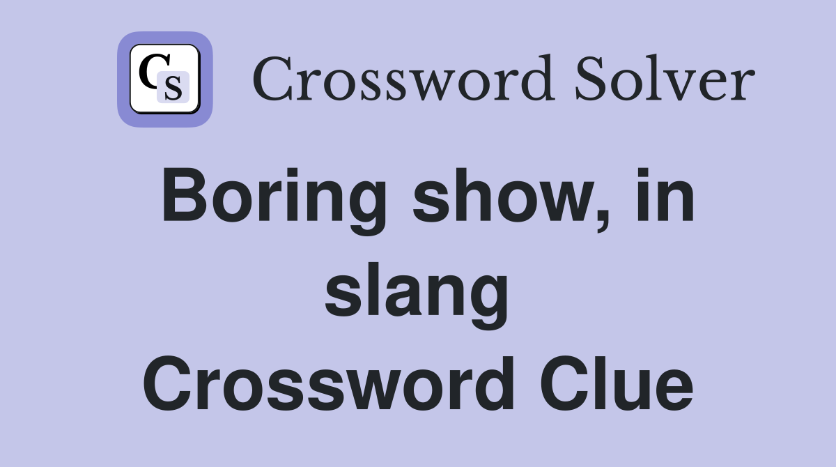 Boring show, in slang Crossword Clue
