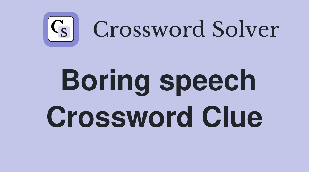 Boring speech Crossword Clue