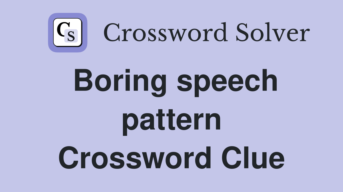 Boring speech pattern Crossword Clue
