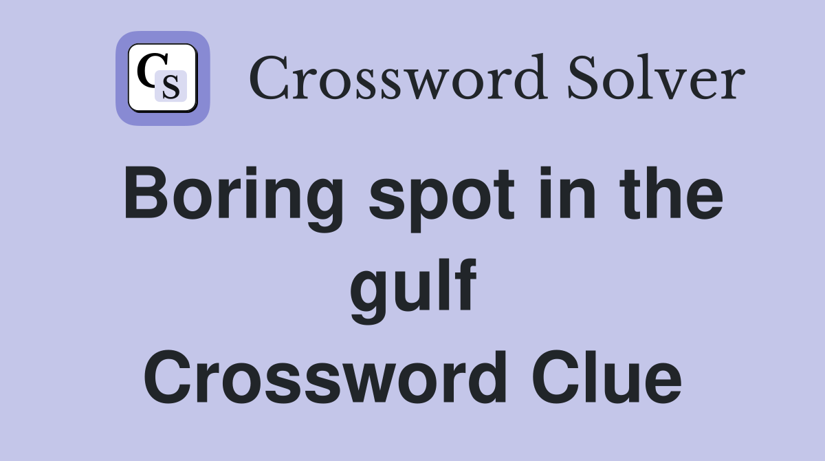 Boring spot in the gulf Crossword Clue
