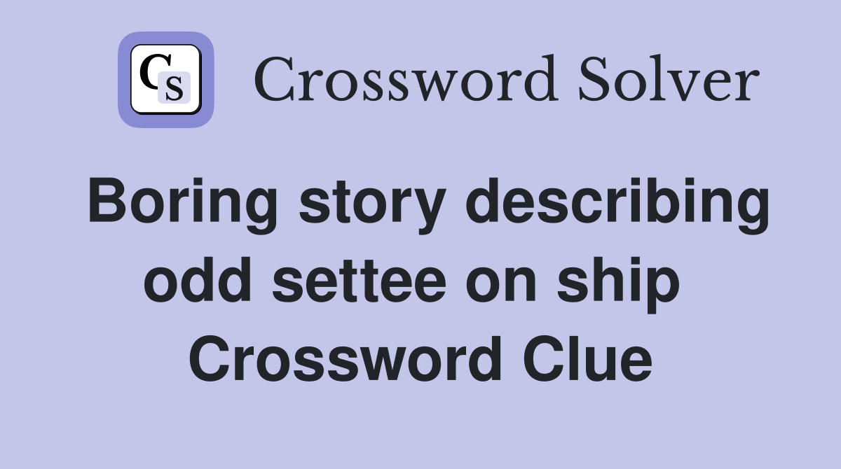 Boring story describing odd settee on ship  Crossword Clue