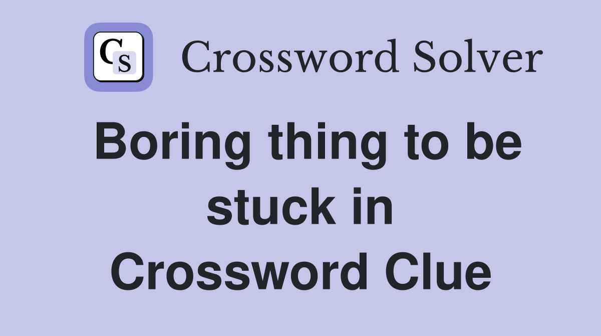 Boring thing to be stuck in Crossword Clue