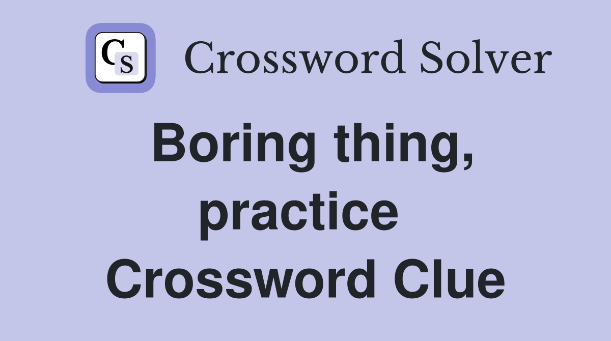 Boring thing, practice  Crossword Clue