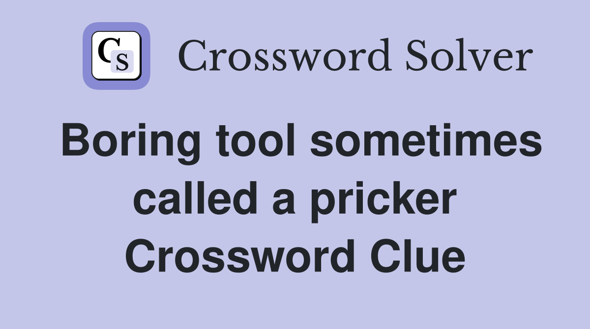 Boring tool sometimes called a pricker Crossword Clue