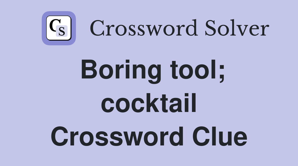 Boring tool; cocktail Crossword Clue