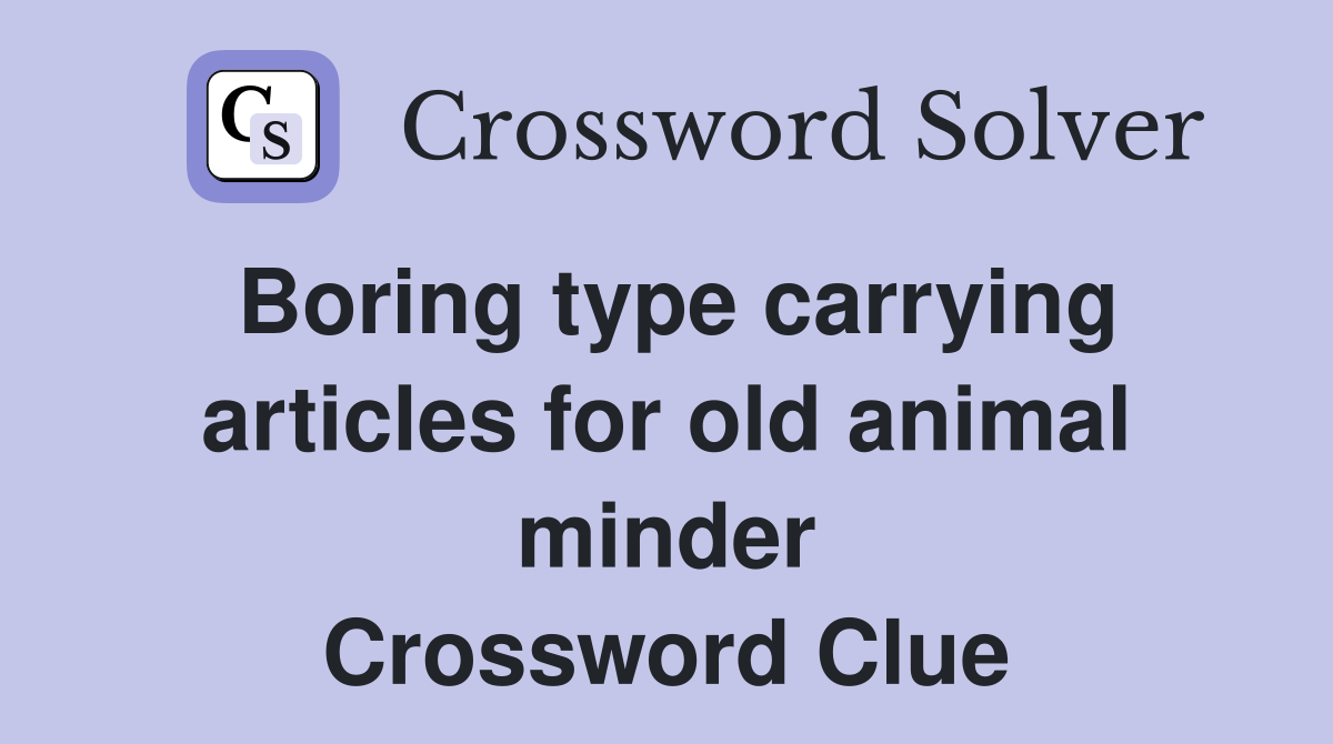 Boring type carrying articles for old animal minder Crossword Clue