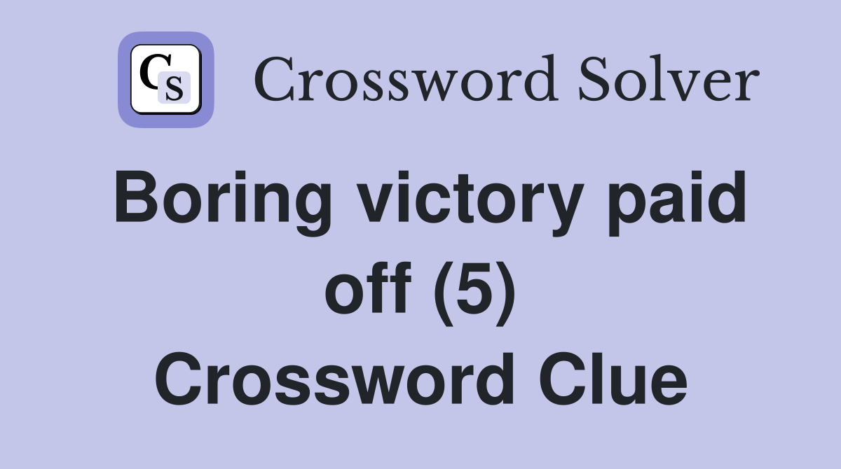 Boring victory paid off (5) Crossword Clue