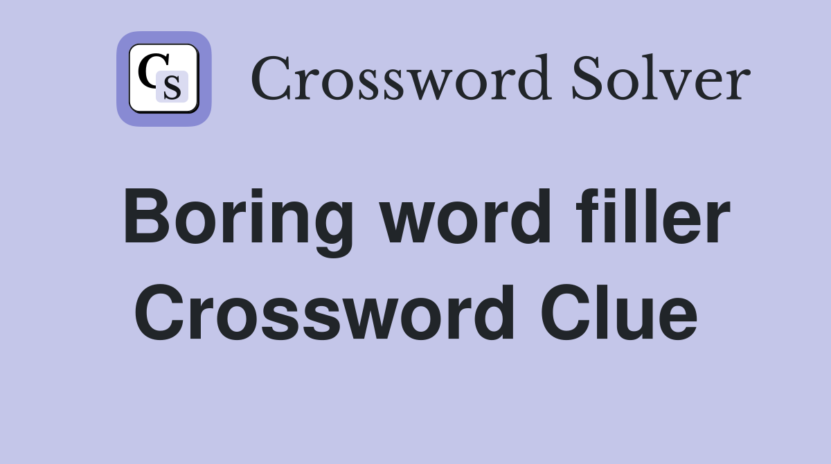 Boring word filler Crossword Clue