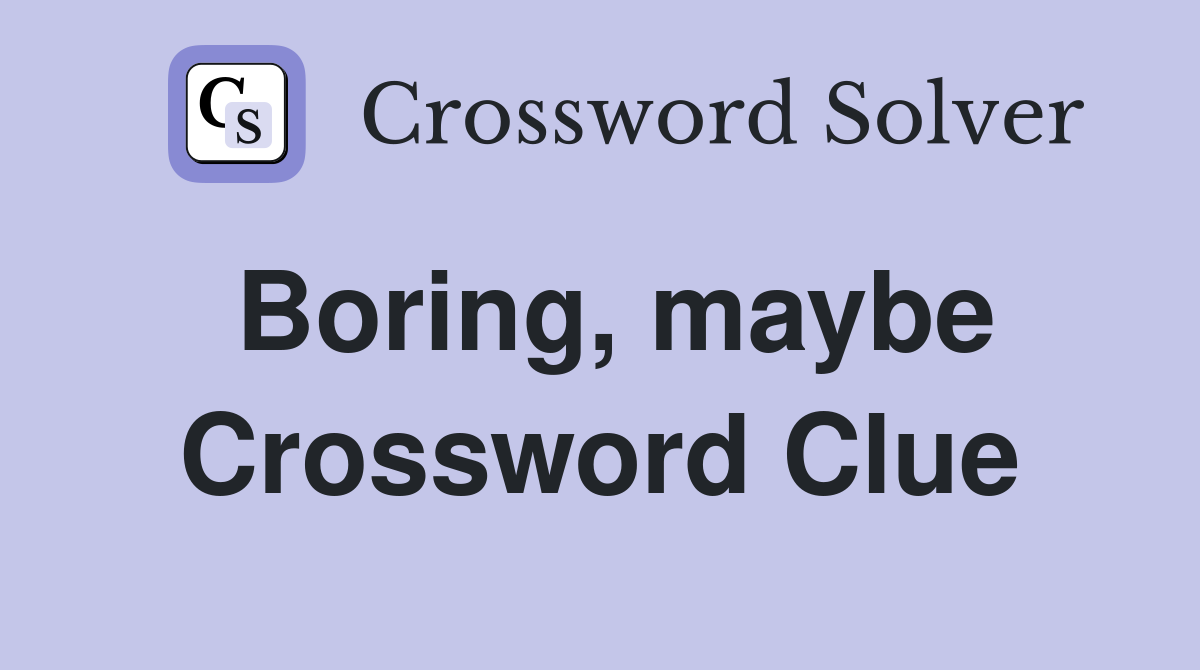 Boring, maybe Crossword Clue
