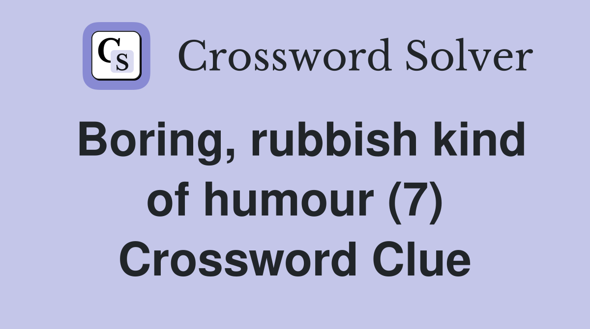 Boring, rubbish kind of humour (7) Crossword Clue