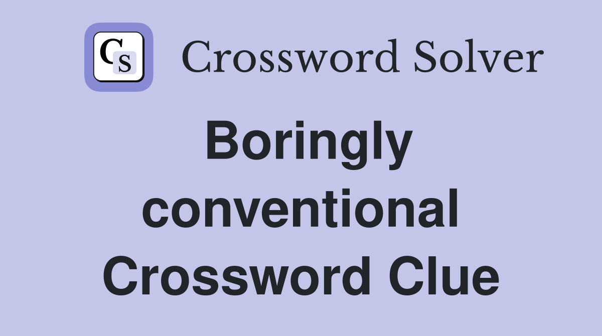 Boringly conventional Crossword Clue