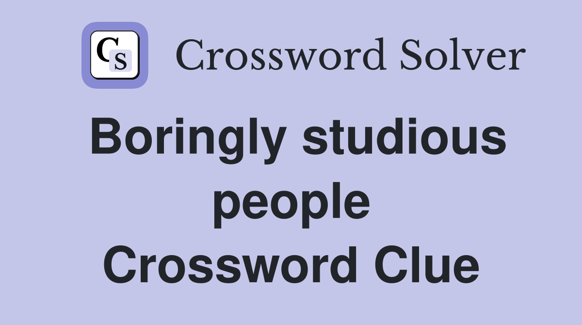 Boringly studious people Crossword Clue
