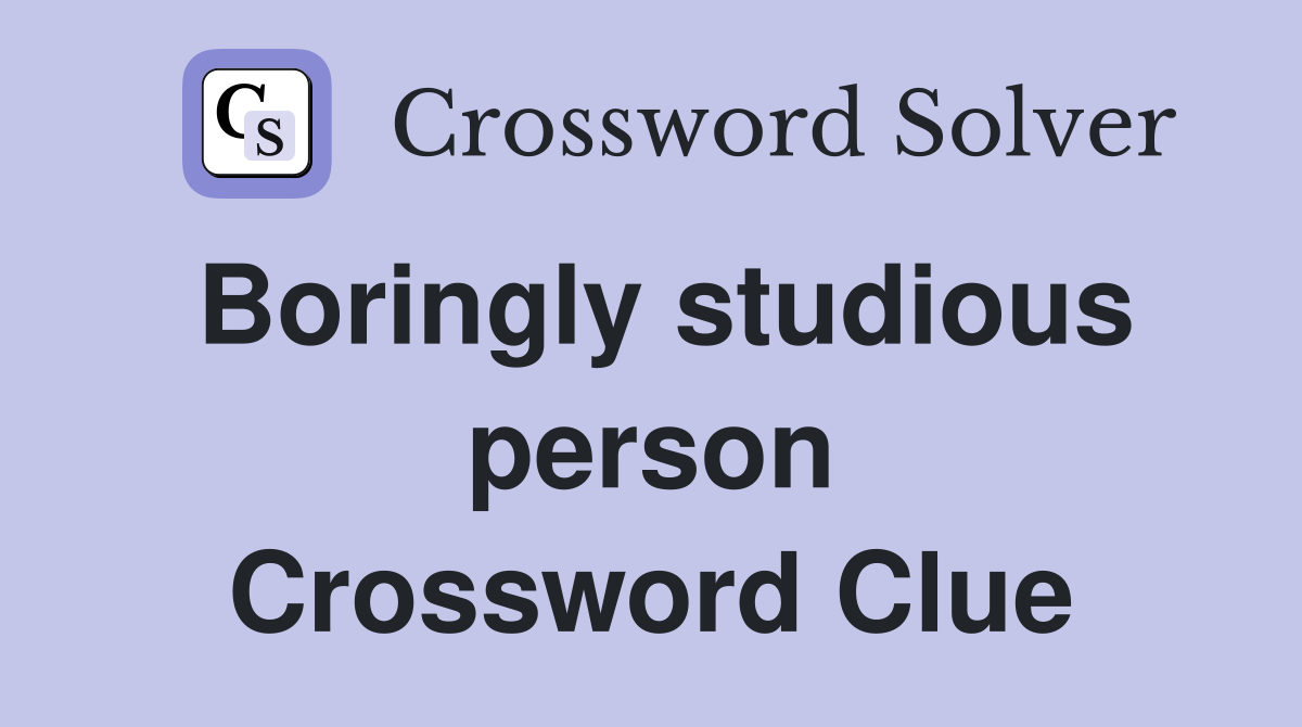 Boringly studious person Crossword Clue