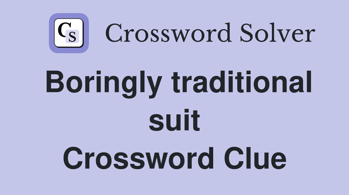 Boringly traditional suit Crossword Clue