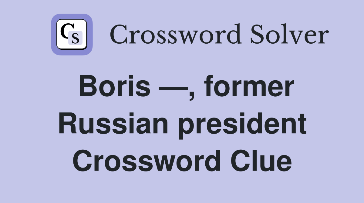Boris —, former Russian president Crossword Clue
