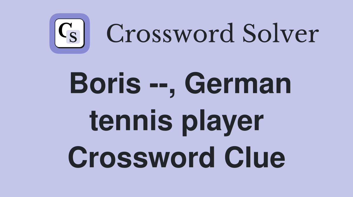 Boris --, German tennis player Crossword Clue