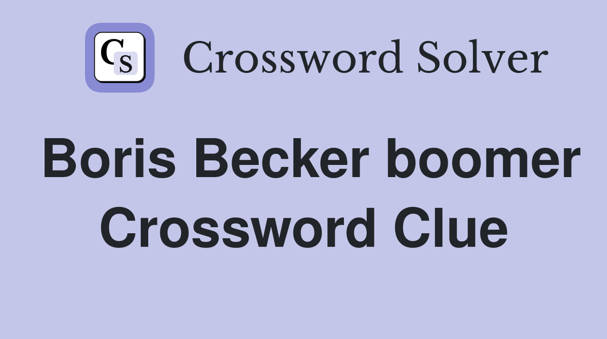 Boris Becker boomer Crossword Clue