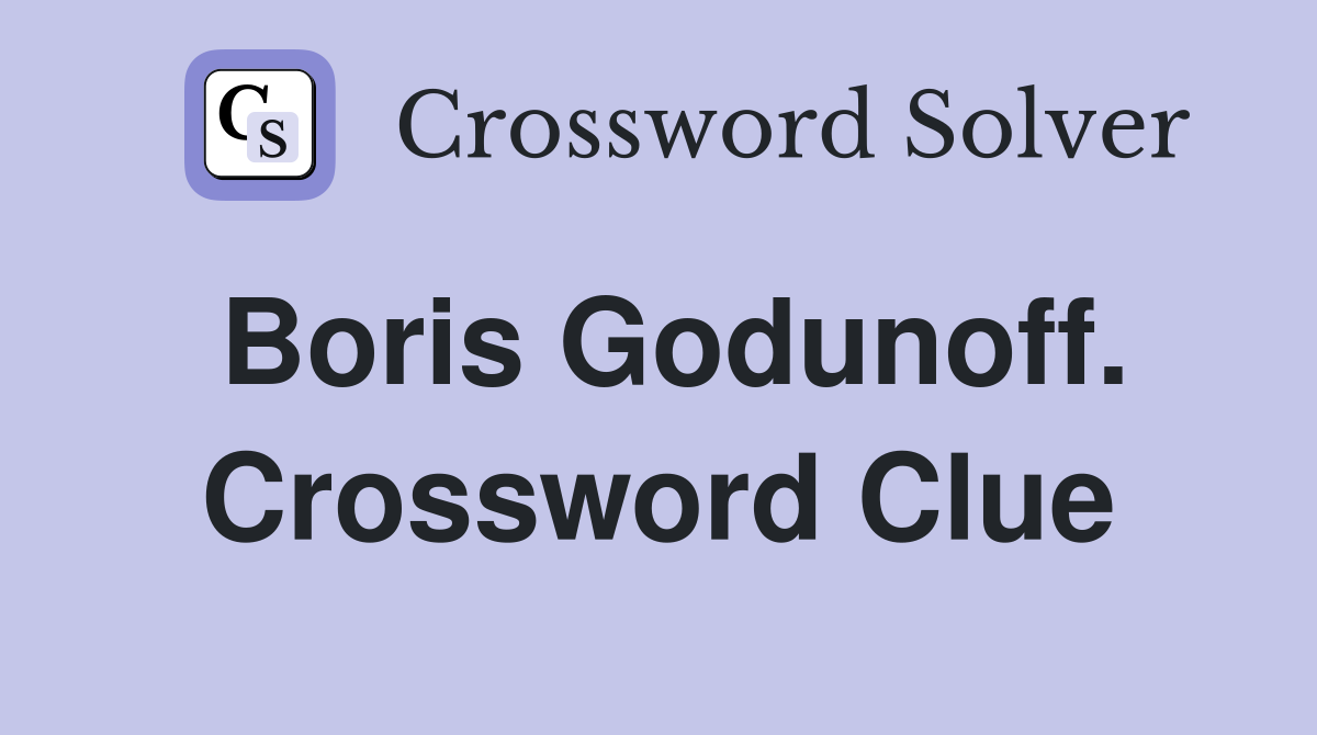 Boris Godunoff. Crossword Clue