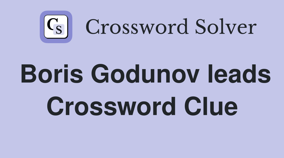 Boris Godunov leads Crossword Clue