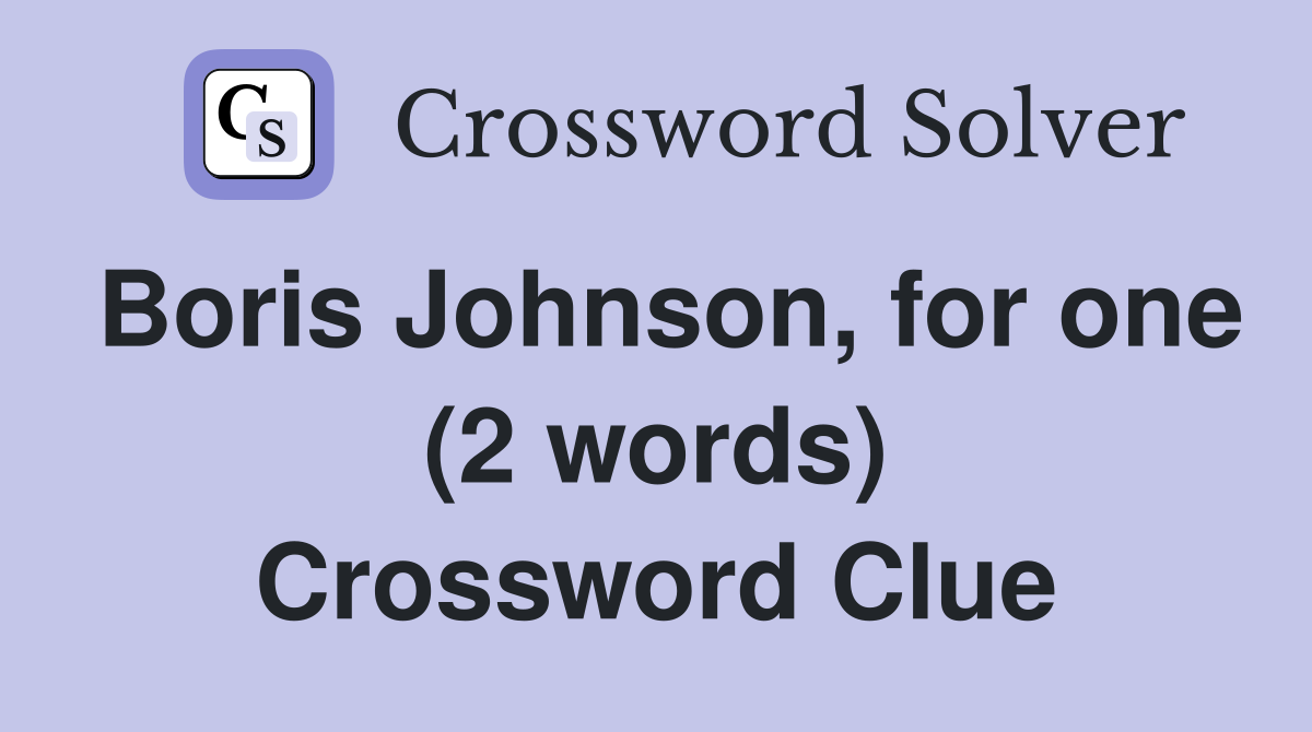 Boris Johnson, for one (2 words) Crossword Clue
