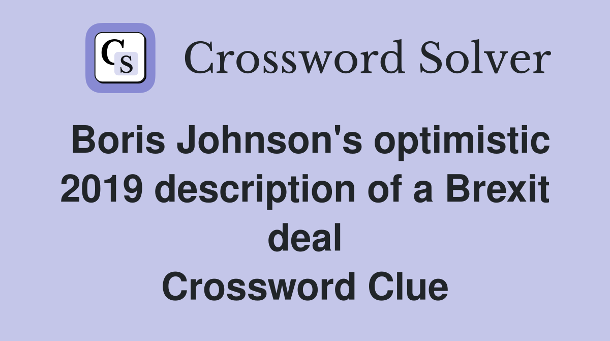 Boris Johnson's optimistic 2019 description of a Brexit deal Crossword Clue