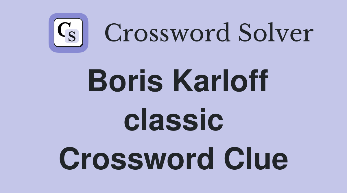 Boris Karloff classic Crossword Clue