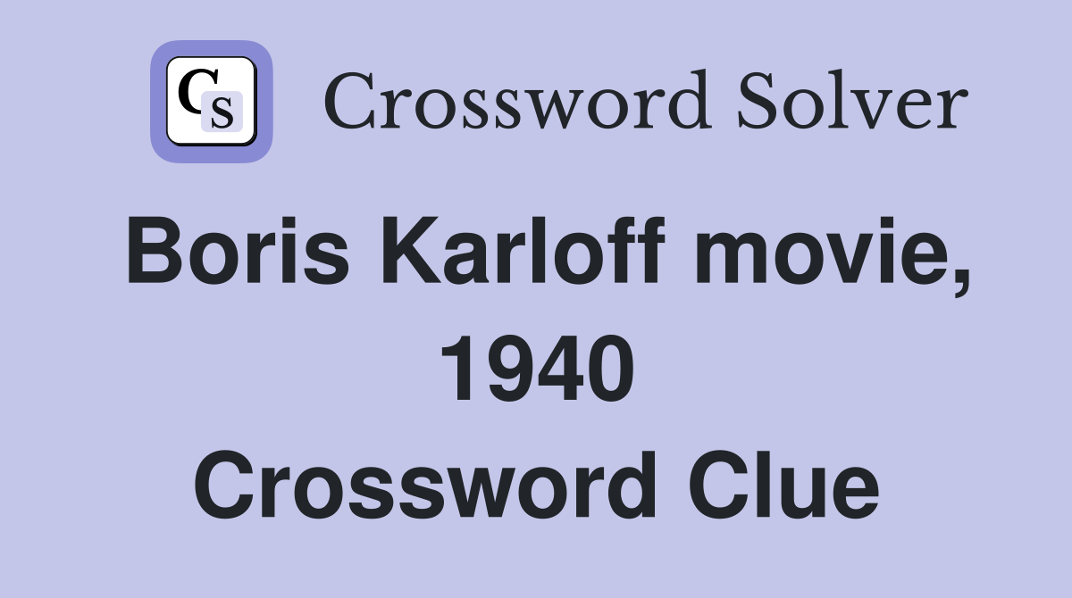 Boris Karloff movie, 1940 Crossword Clue