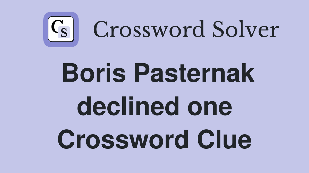 Boris Pasternak declined one Crossword Clue
