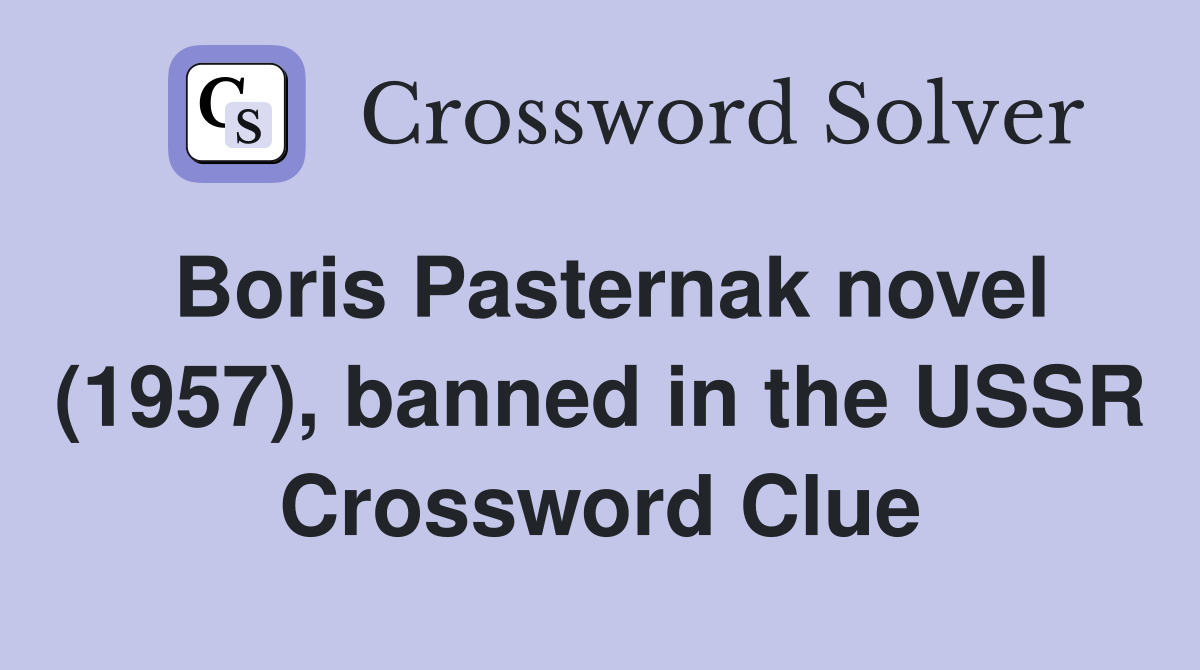 Boris Pasternak novel (1957), banned in the USSR Crossword Clue