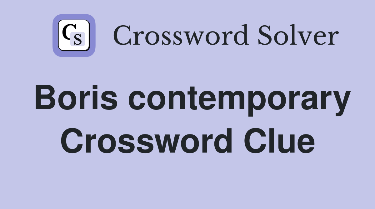 Boris contemporary Crossword Clue