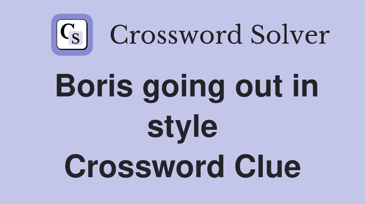 Boris going out in style Crossword Clue